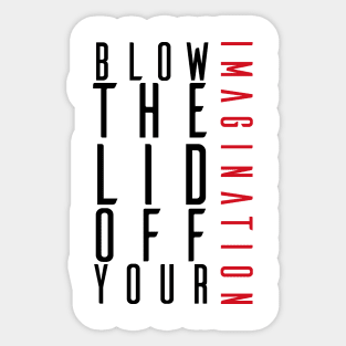 Blow the lid off your imagination: Ver 3 Sticker